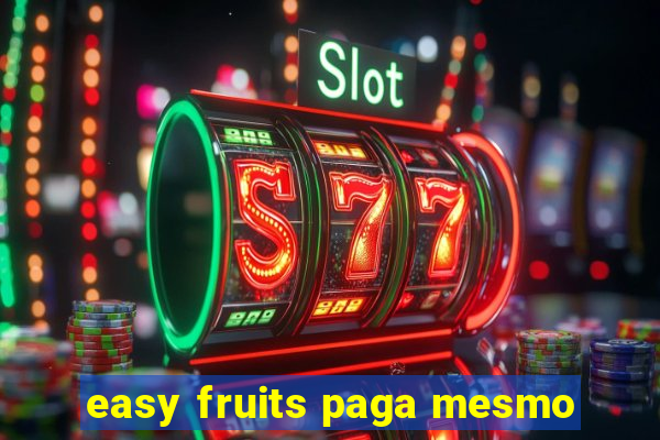 easy fruits paga mesmo